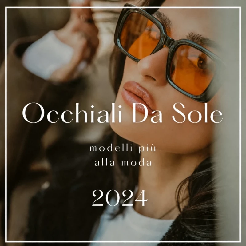 I modelli di occhiali da sole più trendy per l’estate 2024