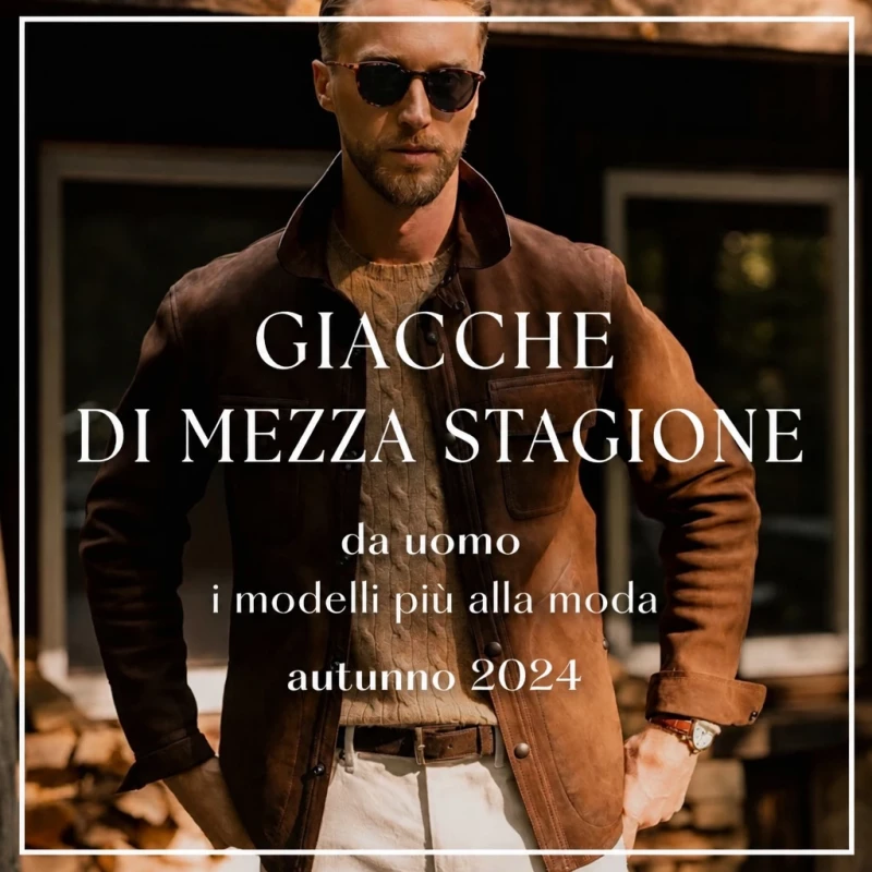 Le giacche uomo più di tendenza per l’autunno 2024 – quale scegliere?