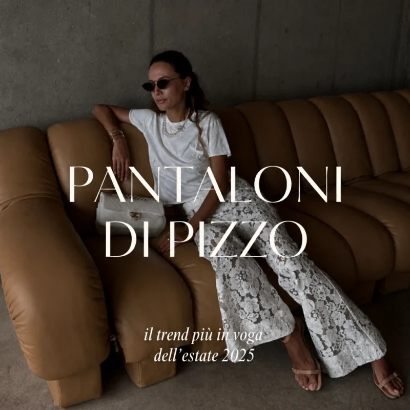 Pantaloni in pizzo – il trend estate 2025 che conquisterà minimaliste e romantiche